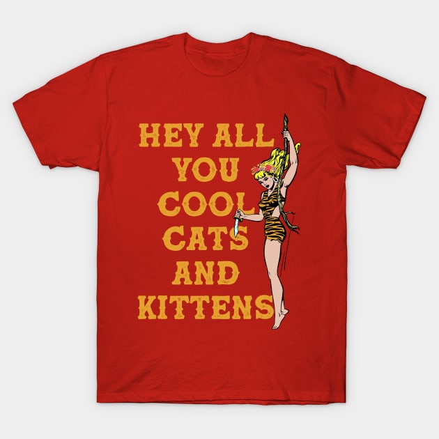 Hey All You Cool Cats and Kittens T-Shirt by Celestial Holding Co.